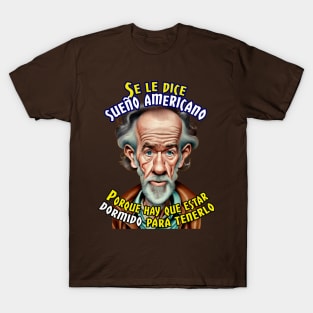 Se le llama sueño americano porque... T-Shirt